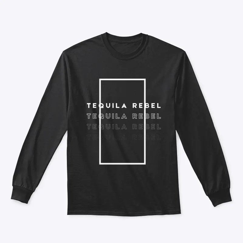 Tequila Rebel- I Drink What I Love