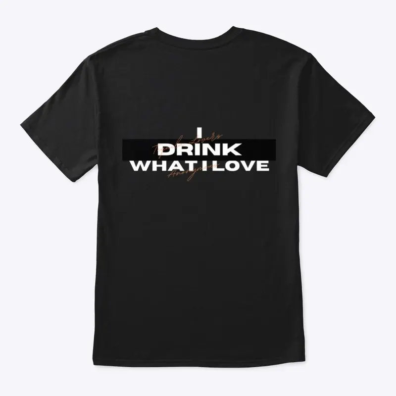 Tequila Rebel- I Drink What I Love